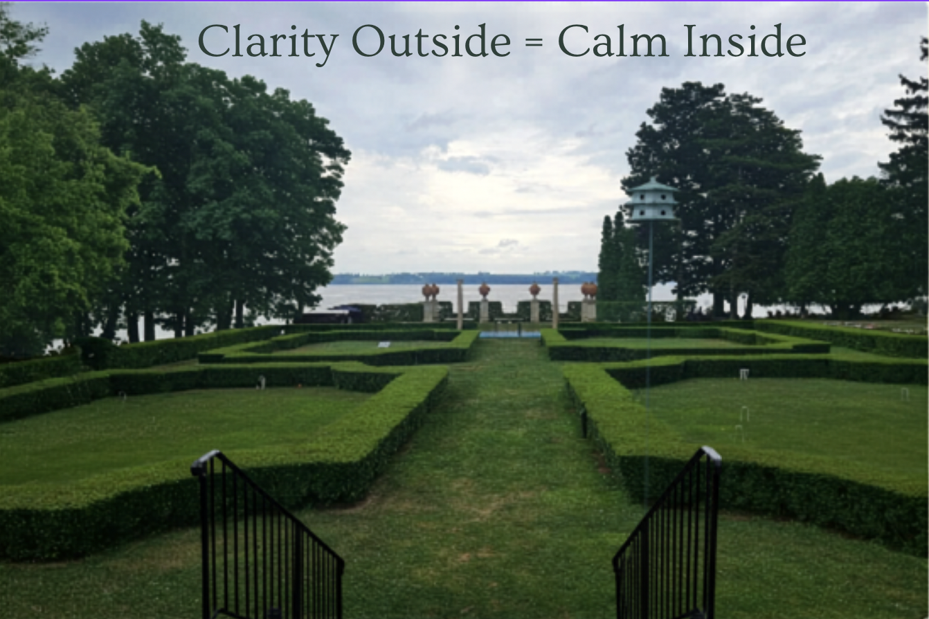 Clarity Outside = Calm Inside