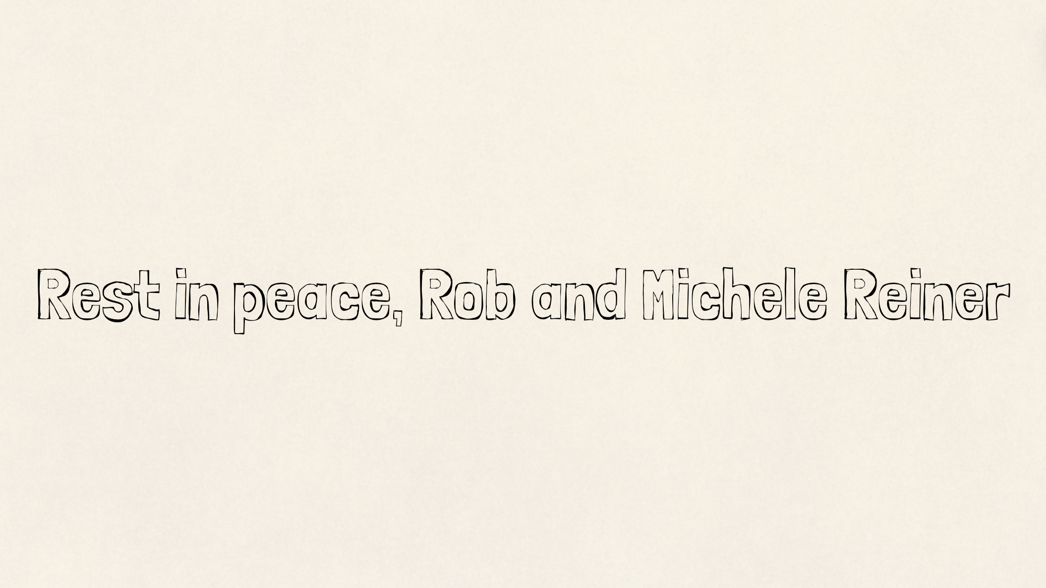 Rest in peace, Rob and Michele Reiner