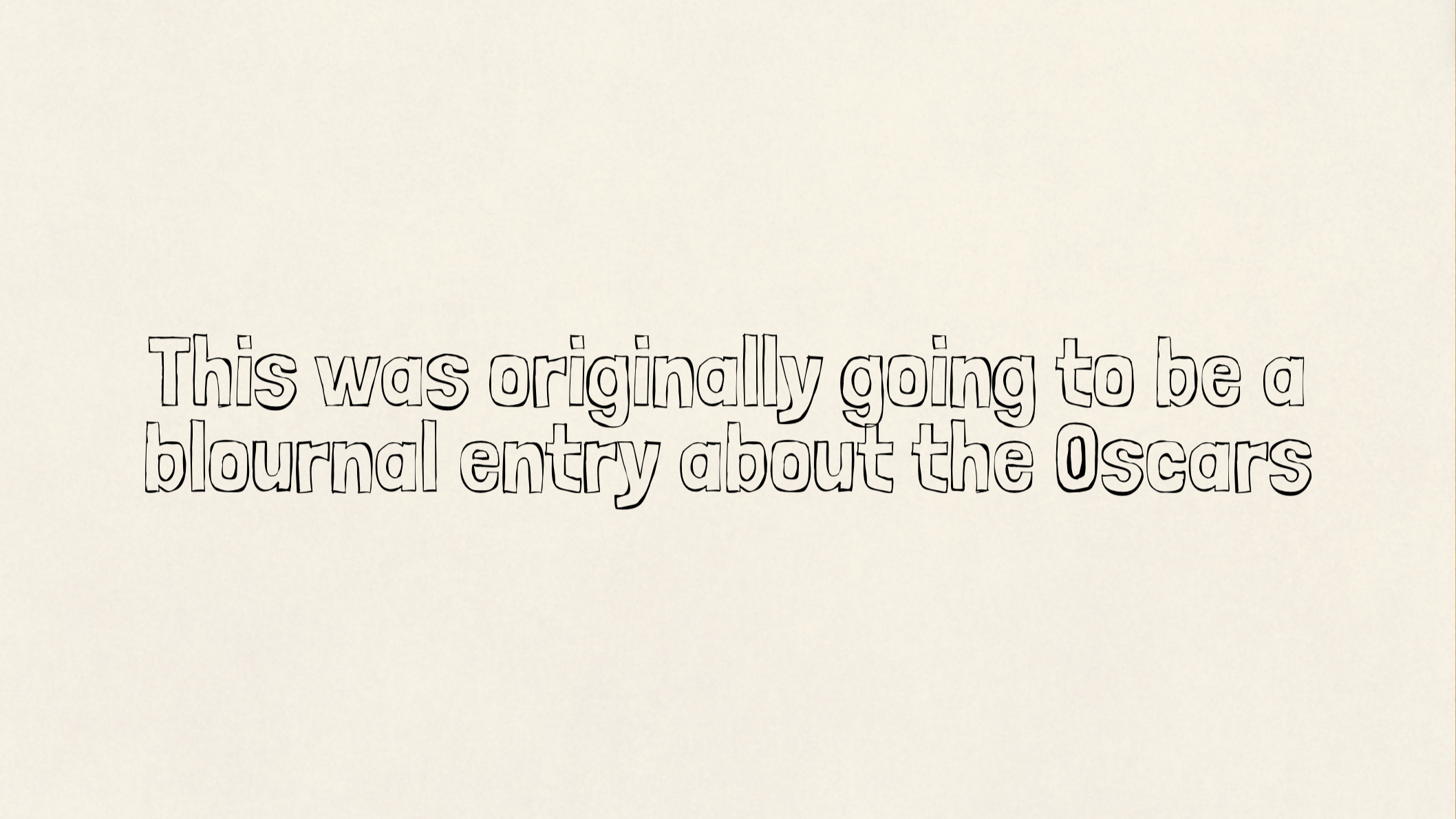 This was originally going to be a blournal entry about the Oscars