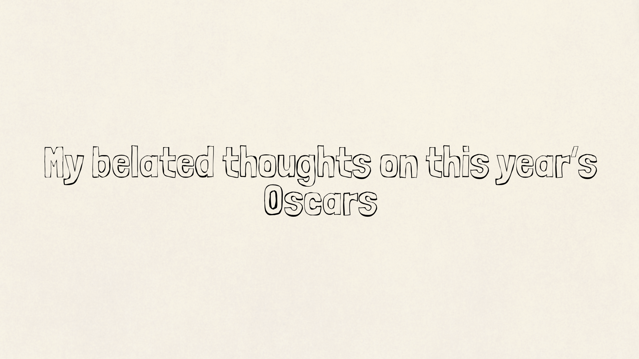 My belated thoughts on this year’s Oscars