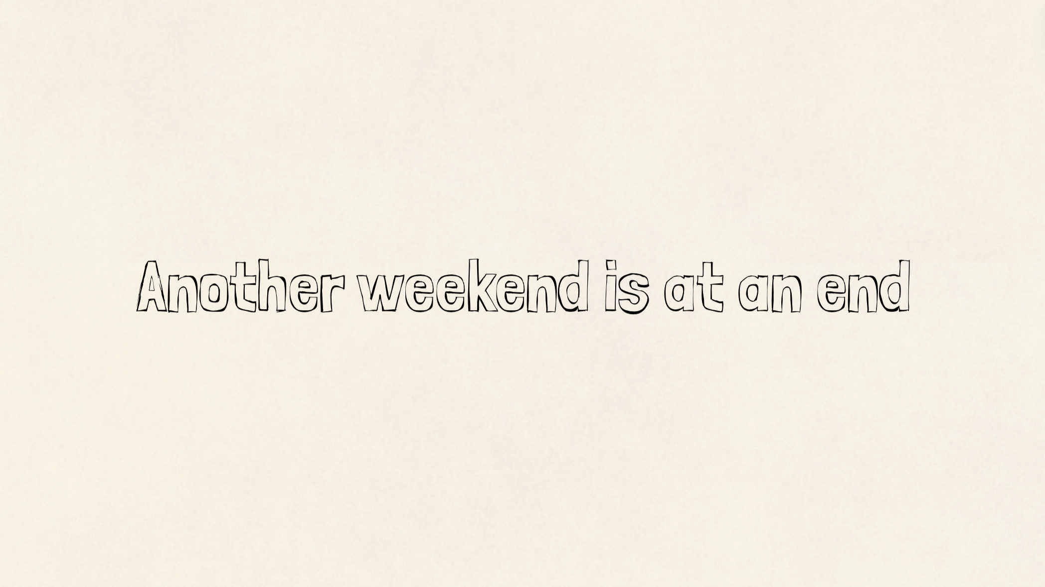 Another weekend is at an end