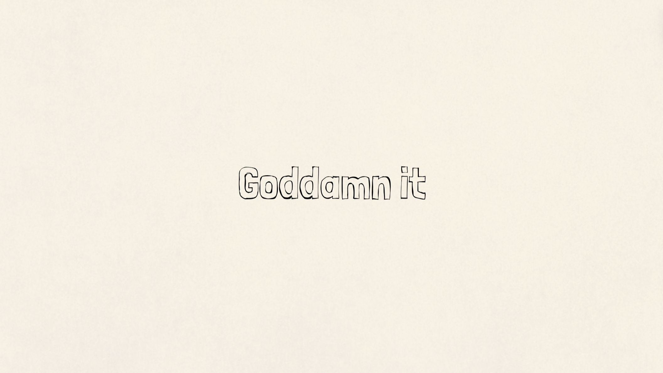Goddamn it