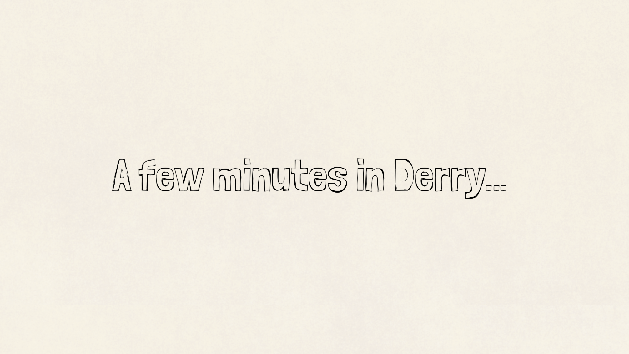 A few minutes in Derry…