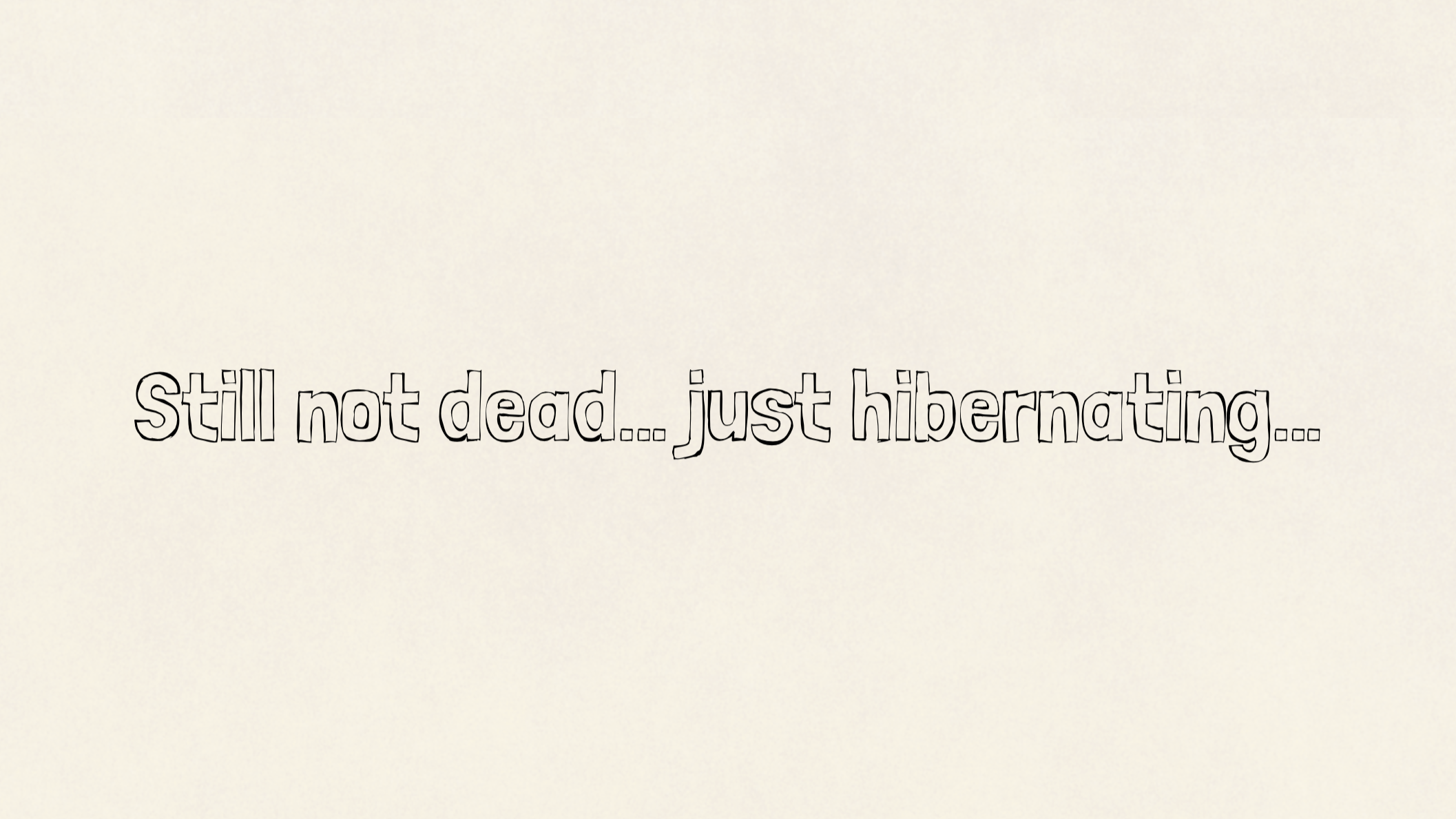 Still not dead… just hibernating…