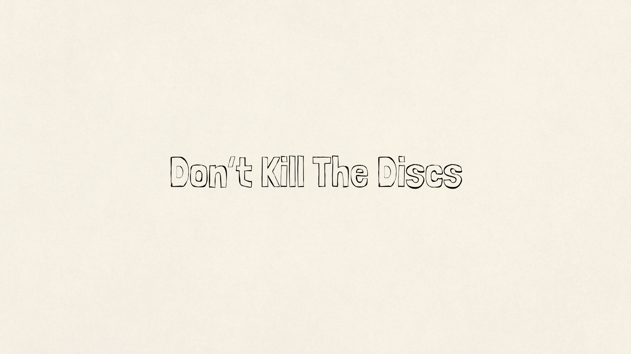 Don’t Kill The Discs