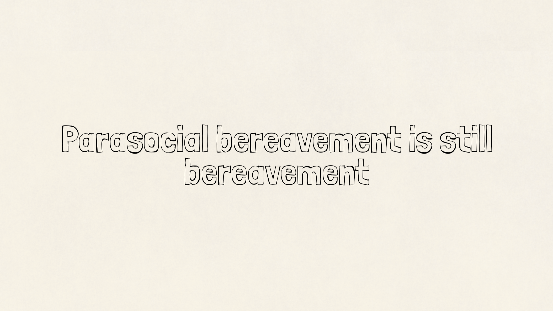 Parasocial bereavement is still bereavement