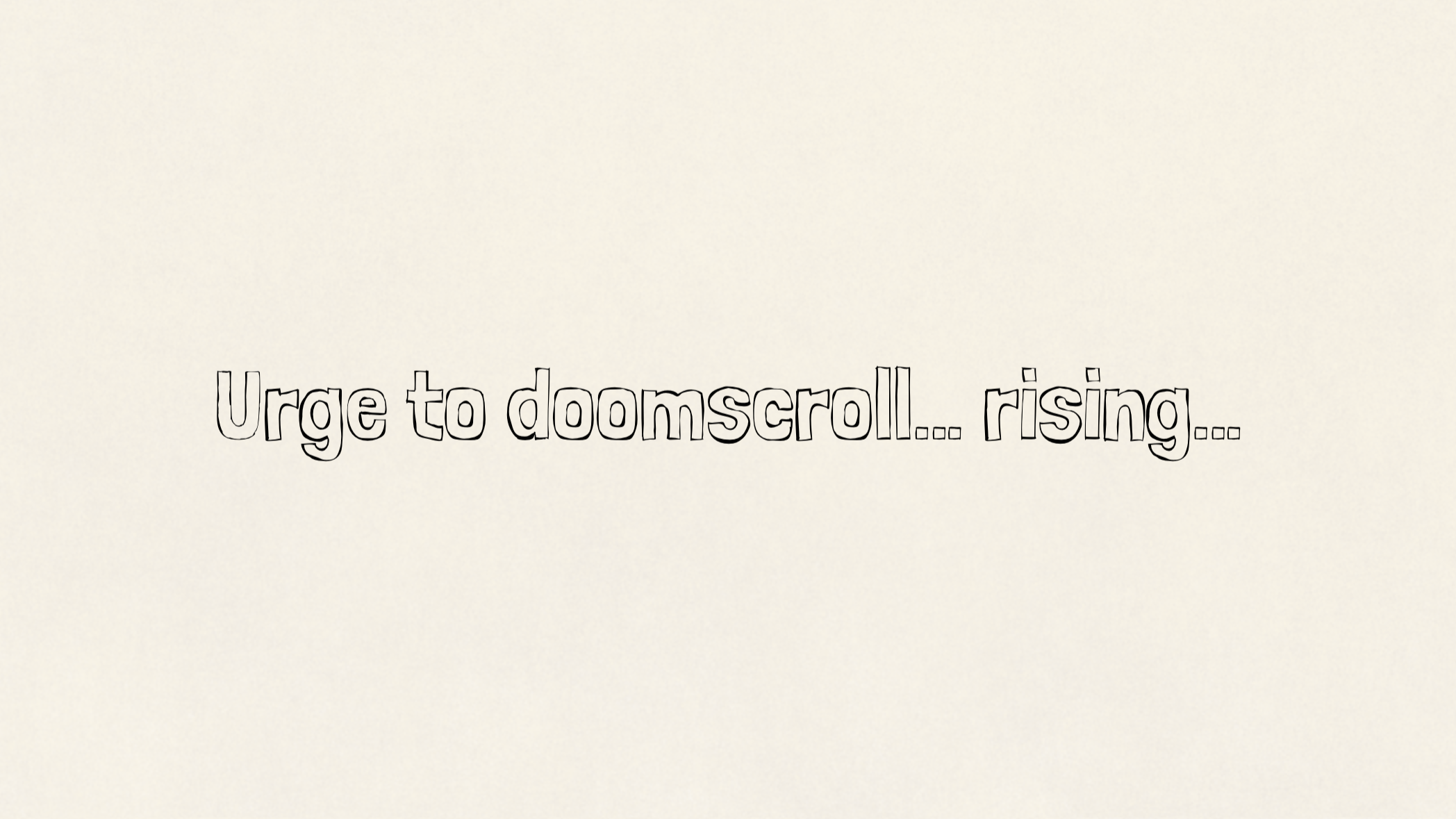 Urge to doomscroll… rising…