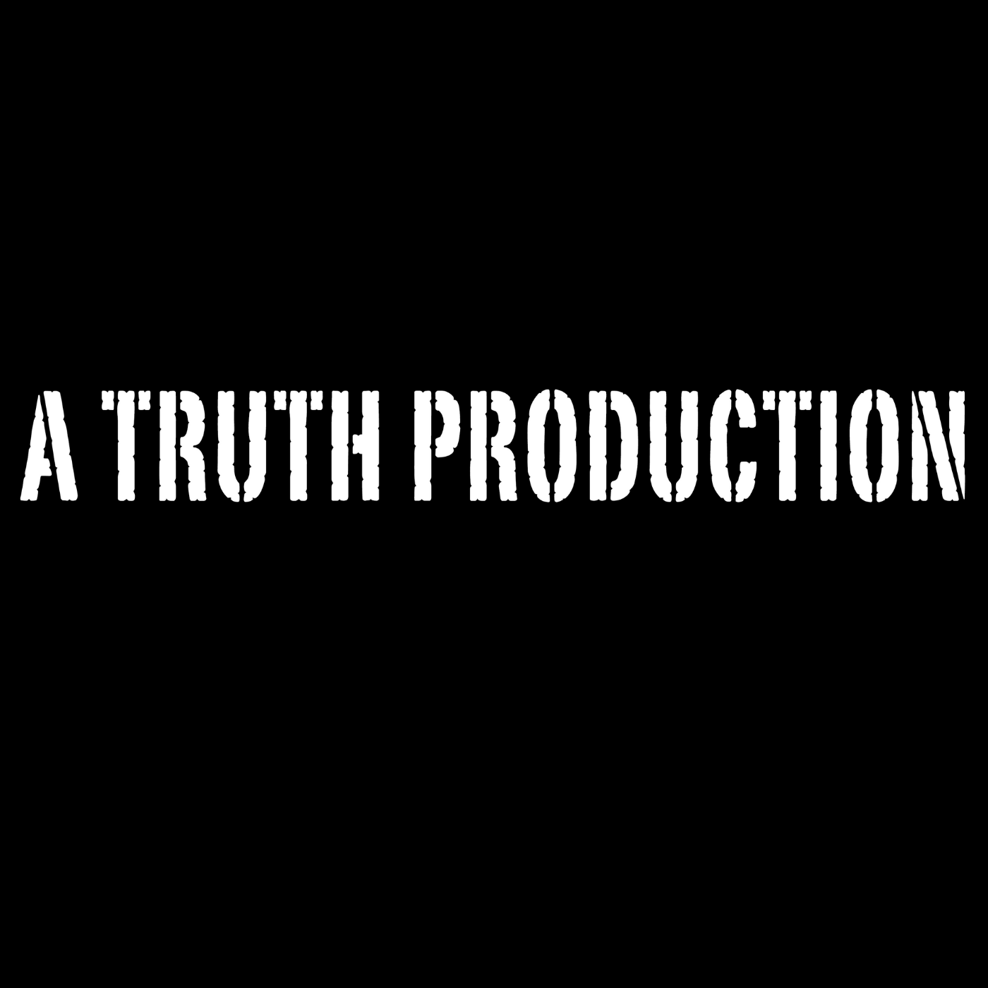 Black background with white bold text reading 'A TRUTH PRODUCTION' in a distressed font.
