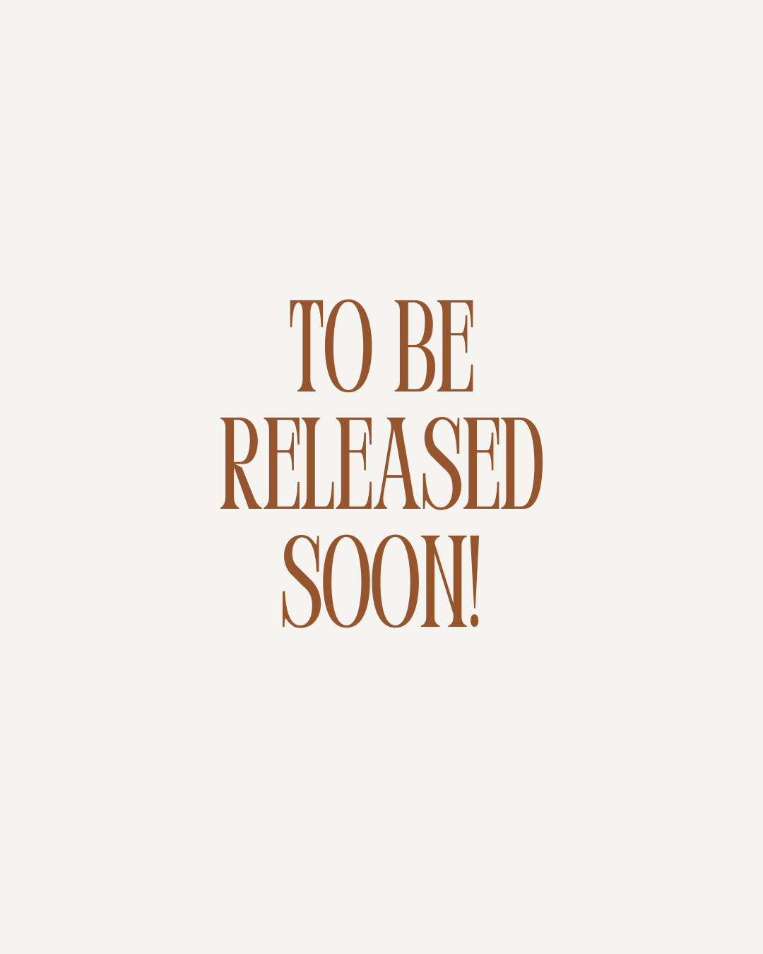 A white background with brown text that says 'TO BE RELEASED SOON!'