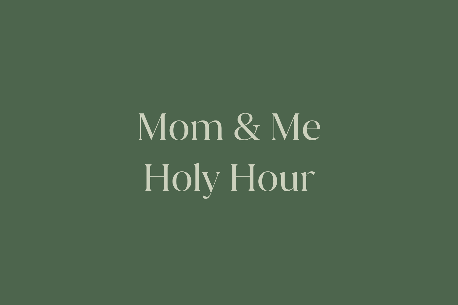 Mom & Me Holy Hour