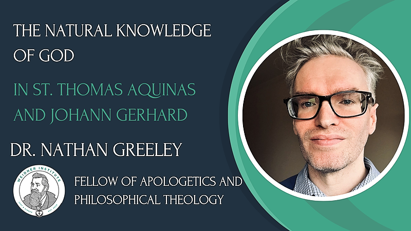 A presentation slide with a photo of Dr. Nathan Greeley on the right, wearing glasses and a checkered shirt, and text on the left about the natural knowledge of God, St. Thomas Aquinas, and Johann Gerhard, along with his credentials as a fellow of apologetics and philosophical theology.
