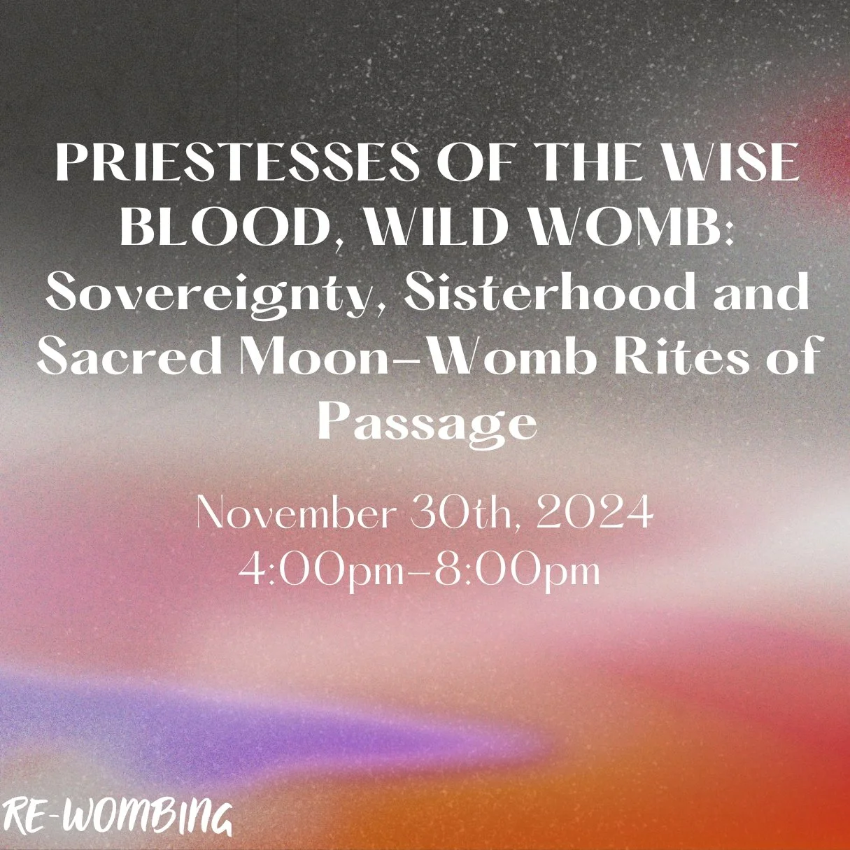 PRIESTESSES OF THE WISE BLOOD, WILD WOMB: Sovereignty, Sisterhood and Sacred Moon-Womb Rites of Passage