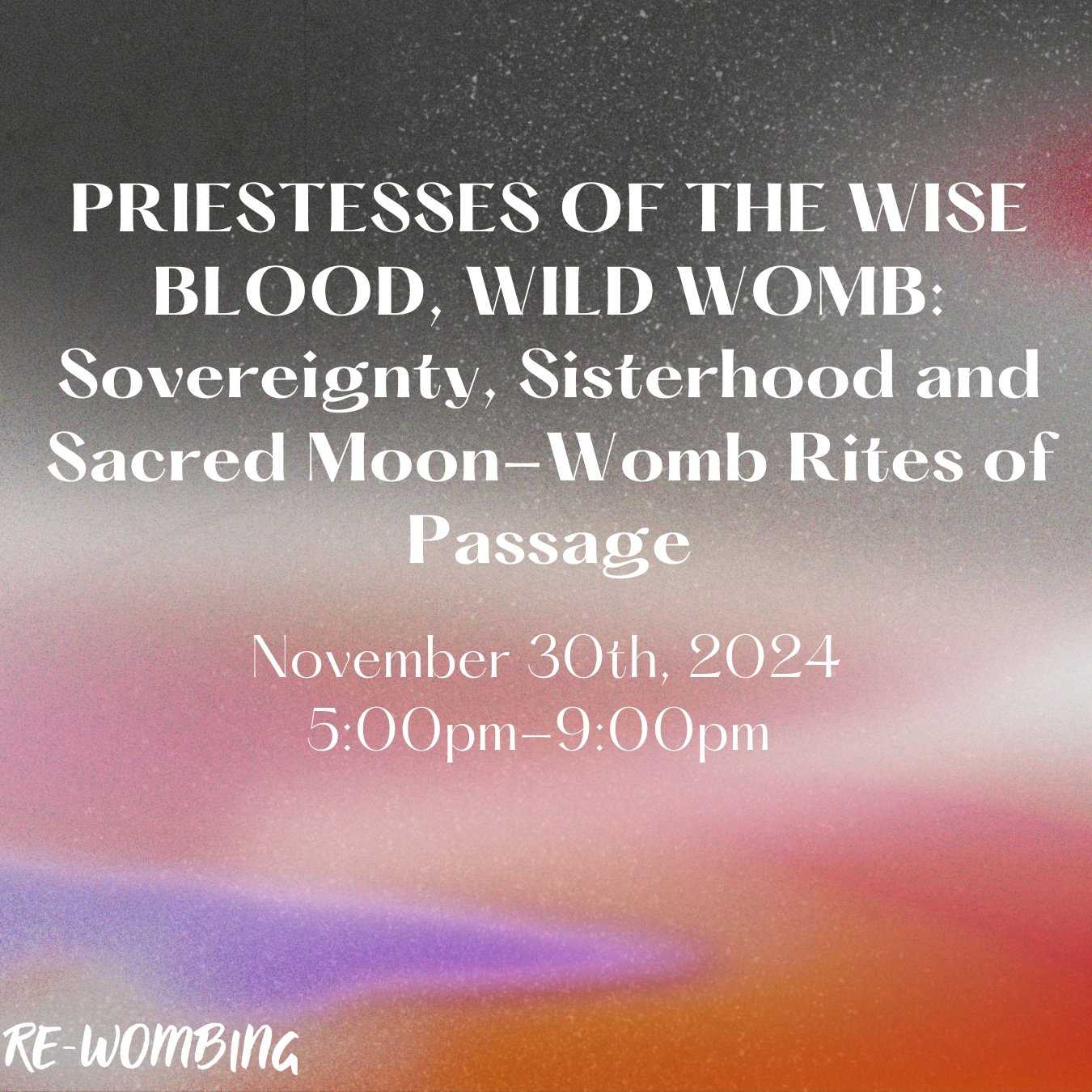 PRIESTESSES OF THE WISE BLOOD, WILD WOMB: Sovereignty, Sisterhood and Sacred Moon-Womb Rites of Passage