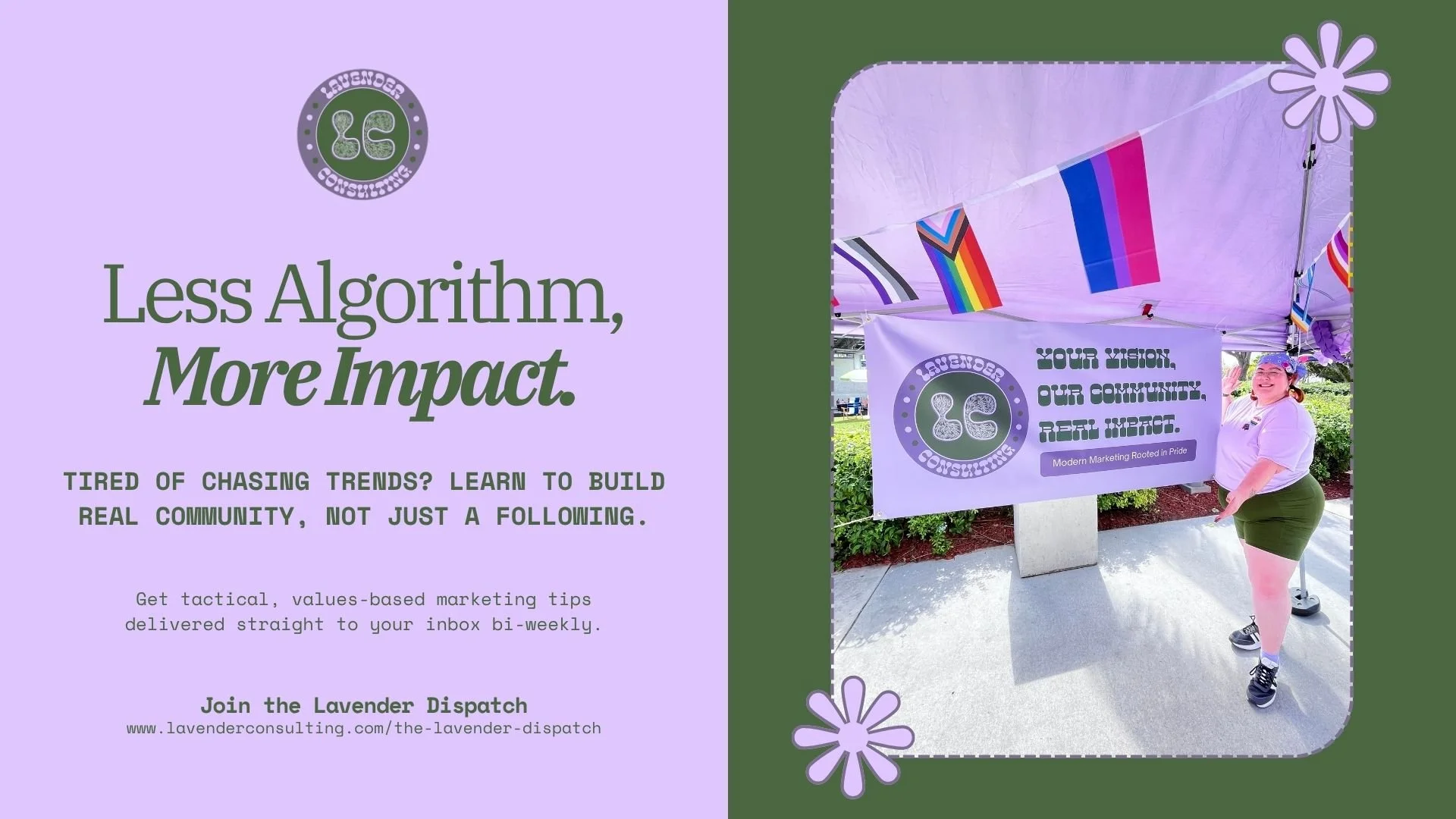 A promotional flyer on a lavender background with the text "Less Algorithm, More Impact" and additional marketing information. Next to the flyer is a photo of a woman in a white shirt and green skirt standing under a tent decorated with pride flags, smiling and pointing at a banner that reads "Your Vision, Our Community, Real Impact," with a lavender flower decoration at the corner.