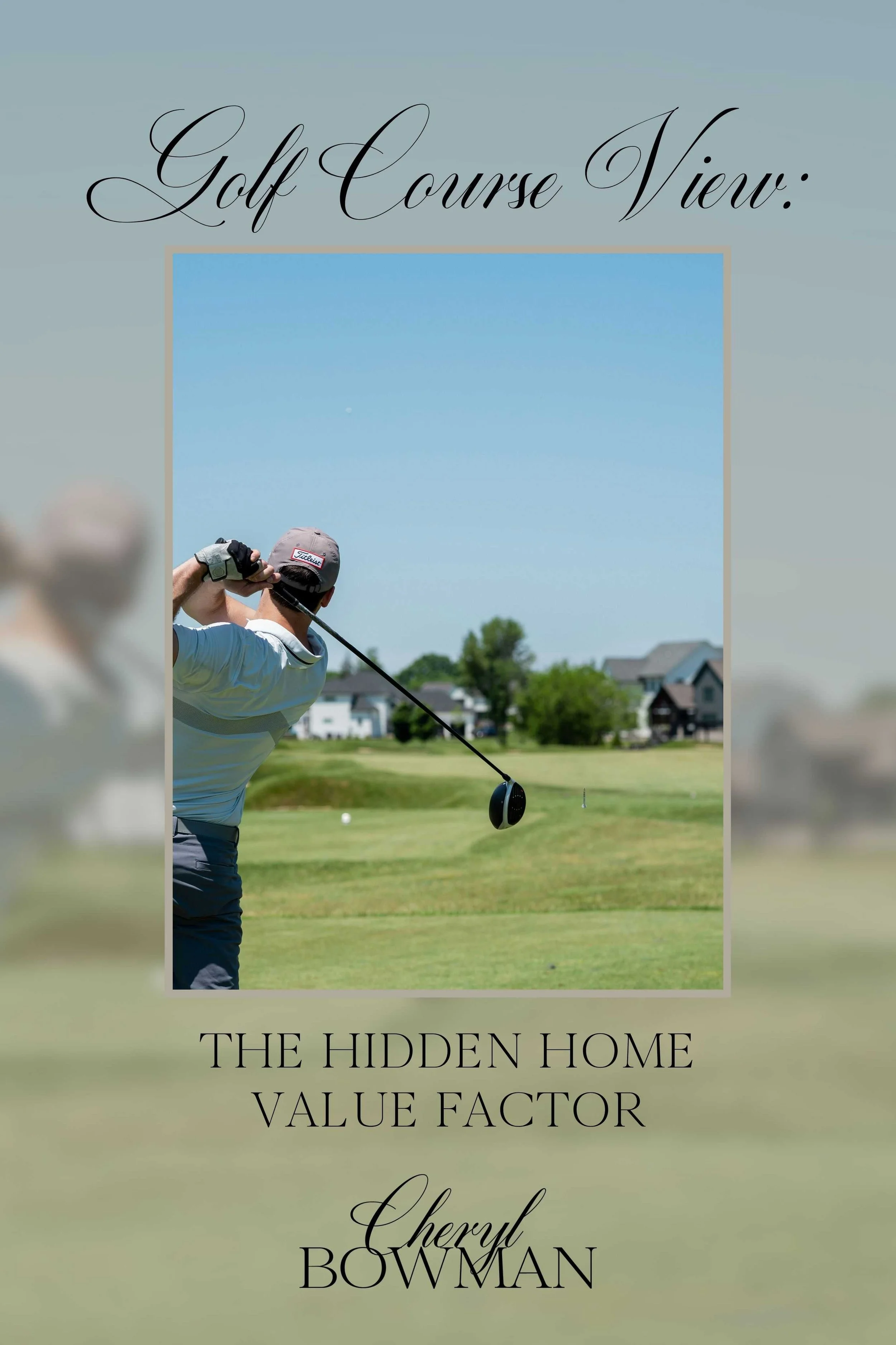 Golf Course View: The Hidden Home Value Factor — blog graphic by Cheryl Bowman Kansas City luxury real estate agent.