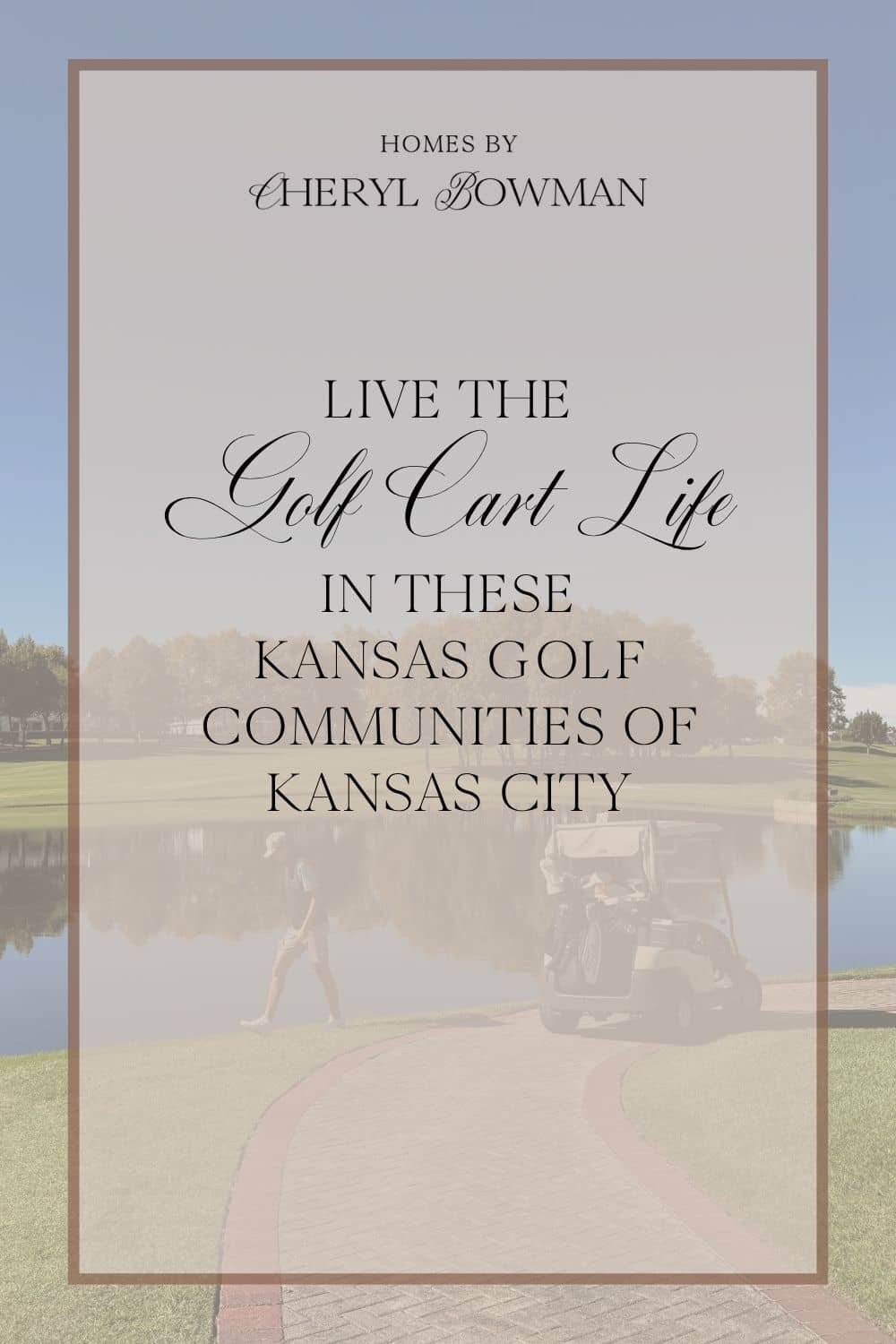 Pinterest graphic by Homes by Cheryl Bowman featuring a golfer walking beside a pond with text saying "Live the golf cart life in these Kansas golf communities"