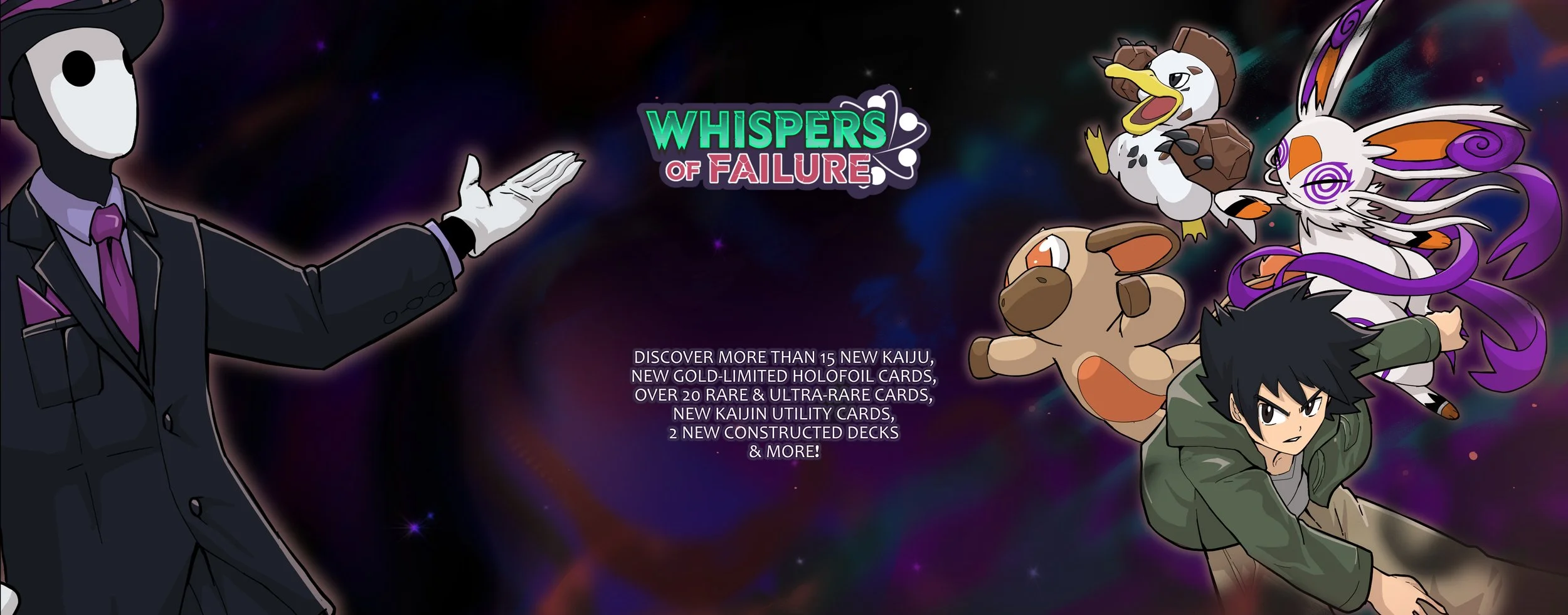 Kaiju Ketsugo! TCG - Whispers of Failure expansion Releases 10/1/26. Discover more than 15 new Kaiju, new Gold-Limited Holofoil cards, over 20 rare and ultra-rare cards, new Kaijin Utility Cards, 2 new constructed decks and much, much more!