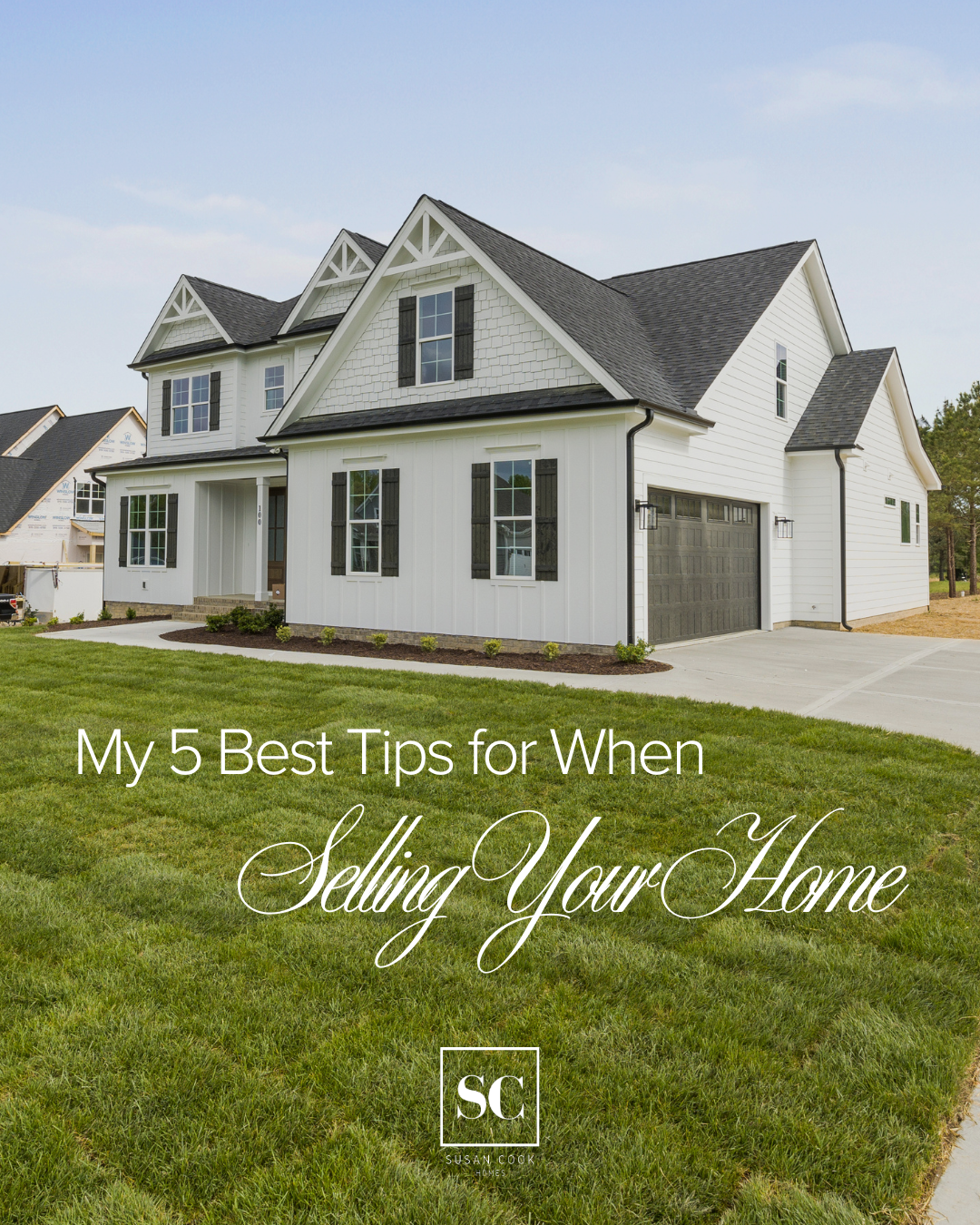 Front view of a large white house with black shutters and a dark gray roof, with a recently landscaped front yard and driveway. Overlaid text reads, "My 5 Best Tips for When Selling Your Home" and a small logo "SC" with the name Susan Cook Homes.