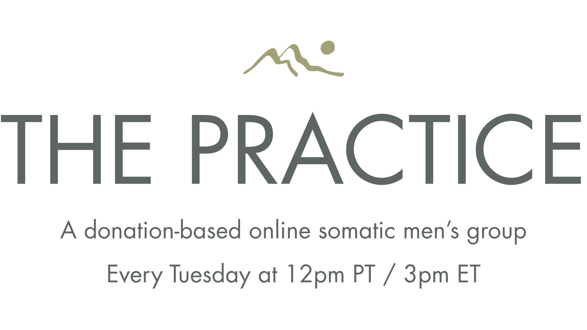 Logo for The Practice, a donation-based online somatic men's group, with stylized mountain and sun graphic, and text indicating it meets every Tuesday at 12pm PT / 3pm ET.