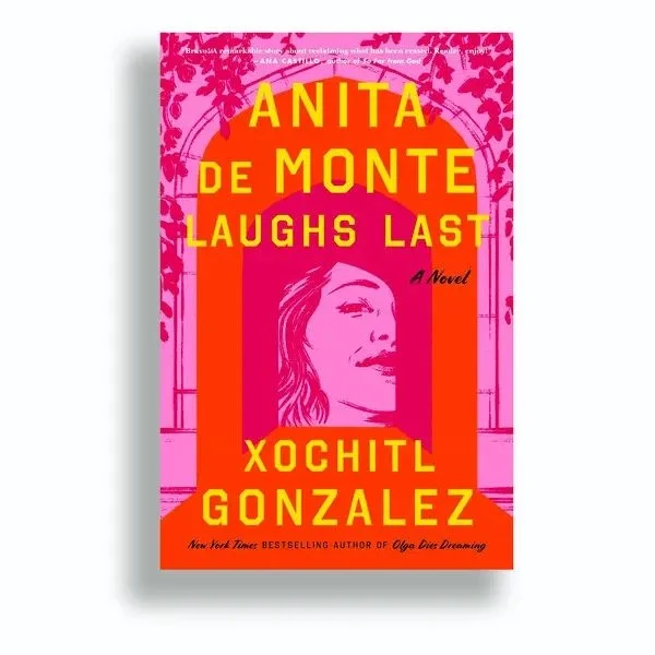 Anita de Monte Laughs Last by Xochitl Gonzalez