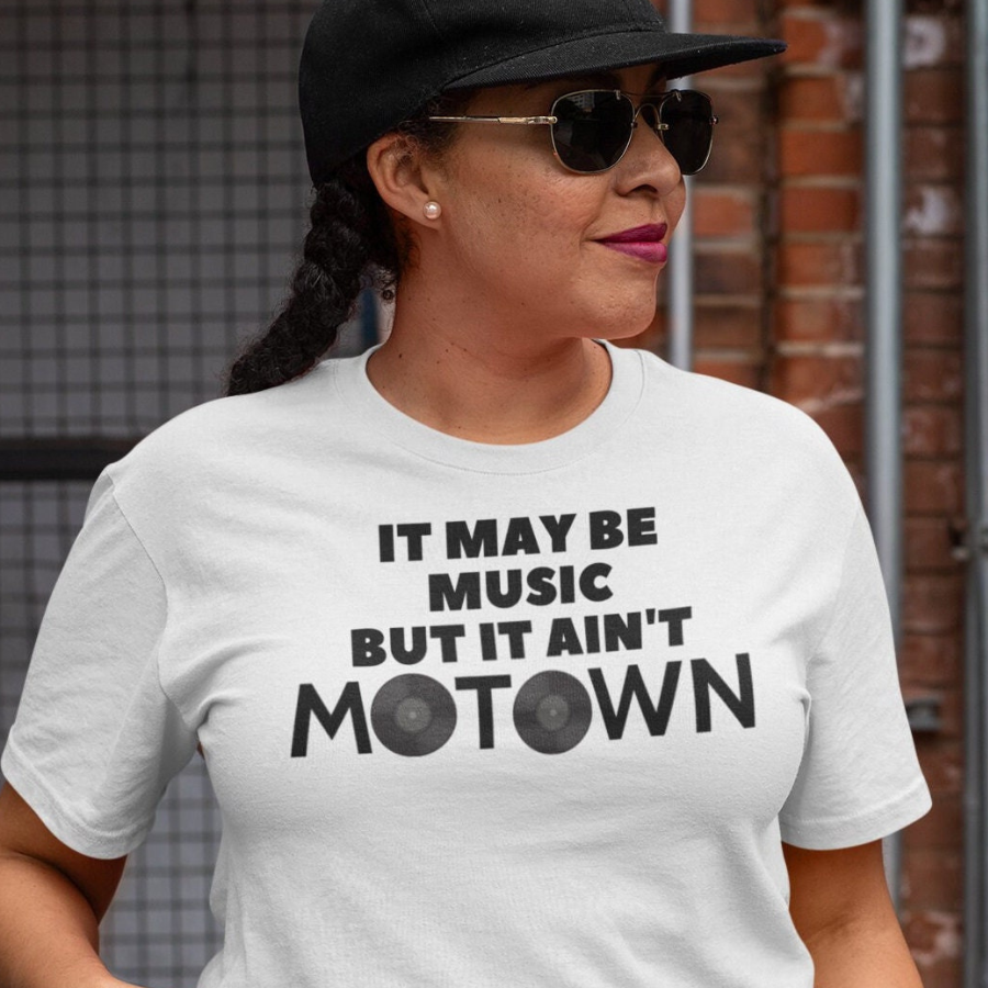 It May Be Music But It Ain't Motown T-shirt.png