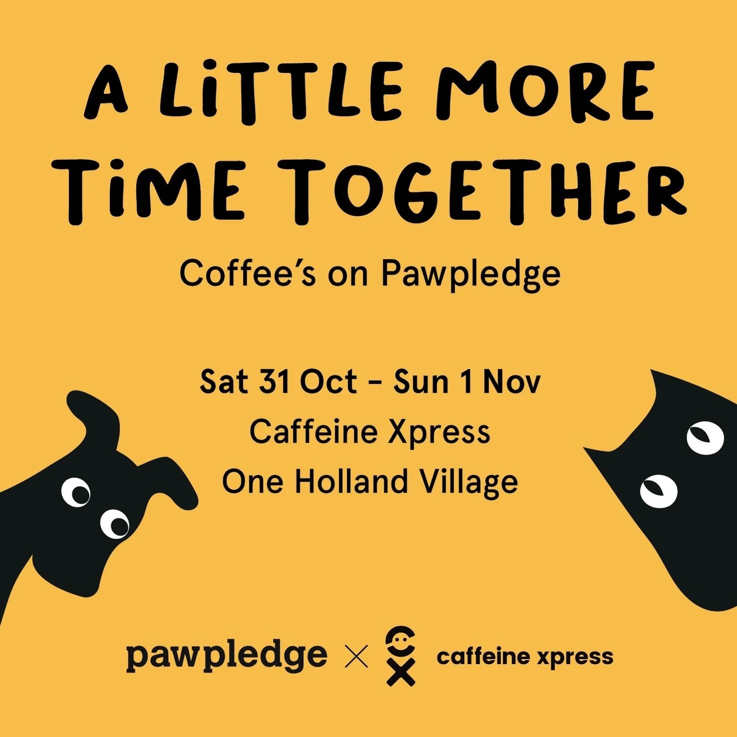 A little more time together. Coffee&rsquo;s on Pawpledge 💛🐾

Take a stroll with your pet and pause for a coffee treat at Caffeine Xpress, One Holland Village, this 31 Oct&ndash;1 Nov 2026.

A little treat from us, open to all pet parents visiting w
