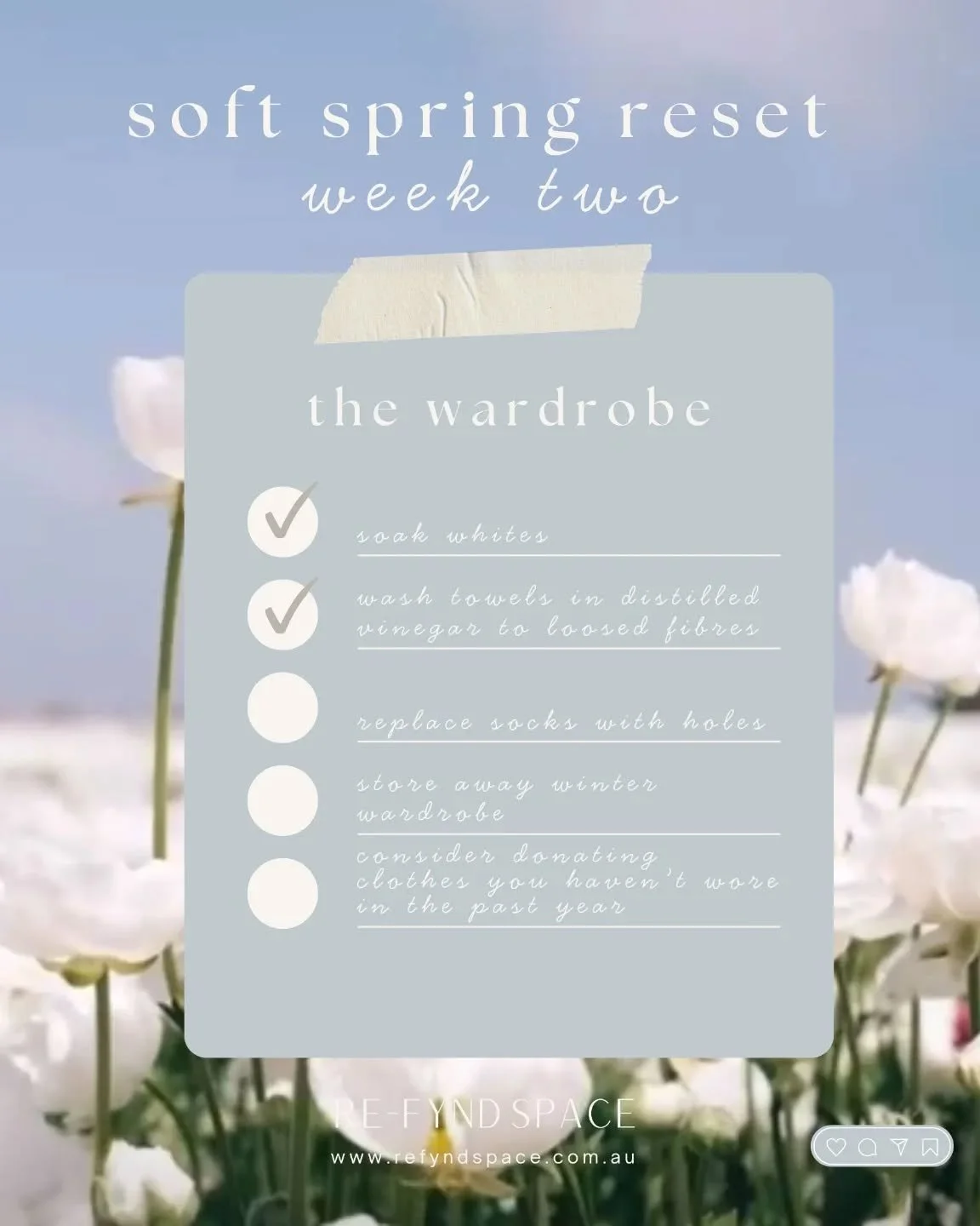Soft Spring Reset - Week Two 🌷🫧

1 - soak whites. 

2 - wash towels in distilled vinegar to loosen the fibres. 

3 - replace an socks with holes. 

4 - store away your winter wardrobe. 

5 - consider donating any clothes you haven't worn in the pas