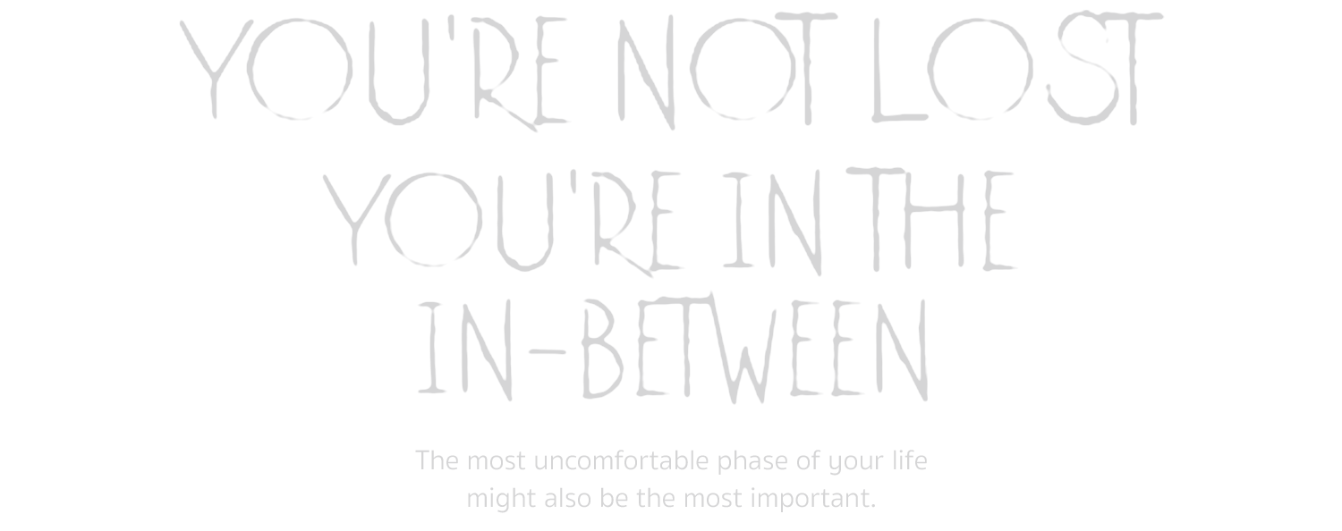 youre not lost your in the in-between image text