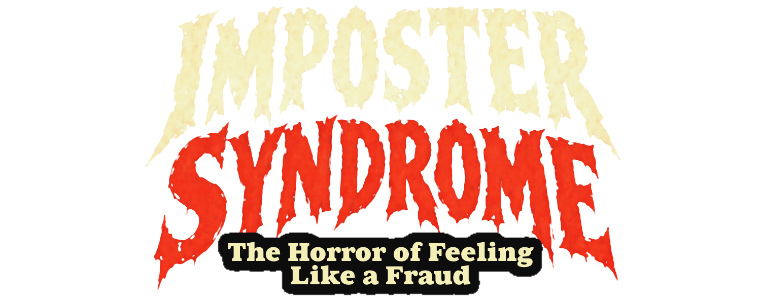 Imposter Syndrome: The Horror of Feeling Like a Fraud