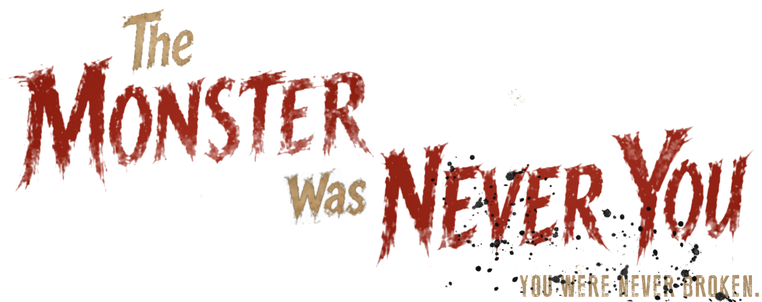 The Monster was Never You: You were Never Broken