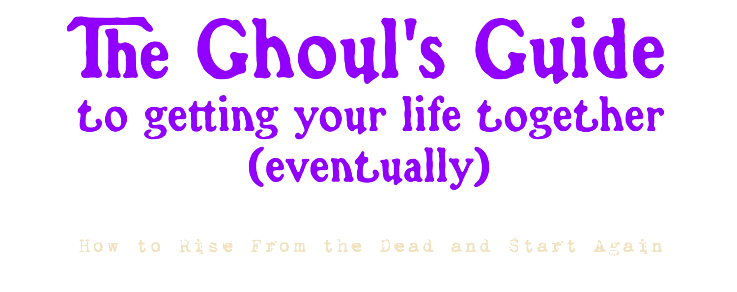 the ghouls guide to getting your life together