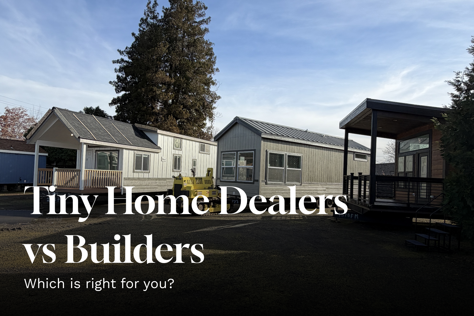 Oregon &amp; Washington Tiny Home Dealers vs Builders: Which Is Right For You?
