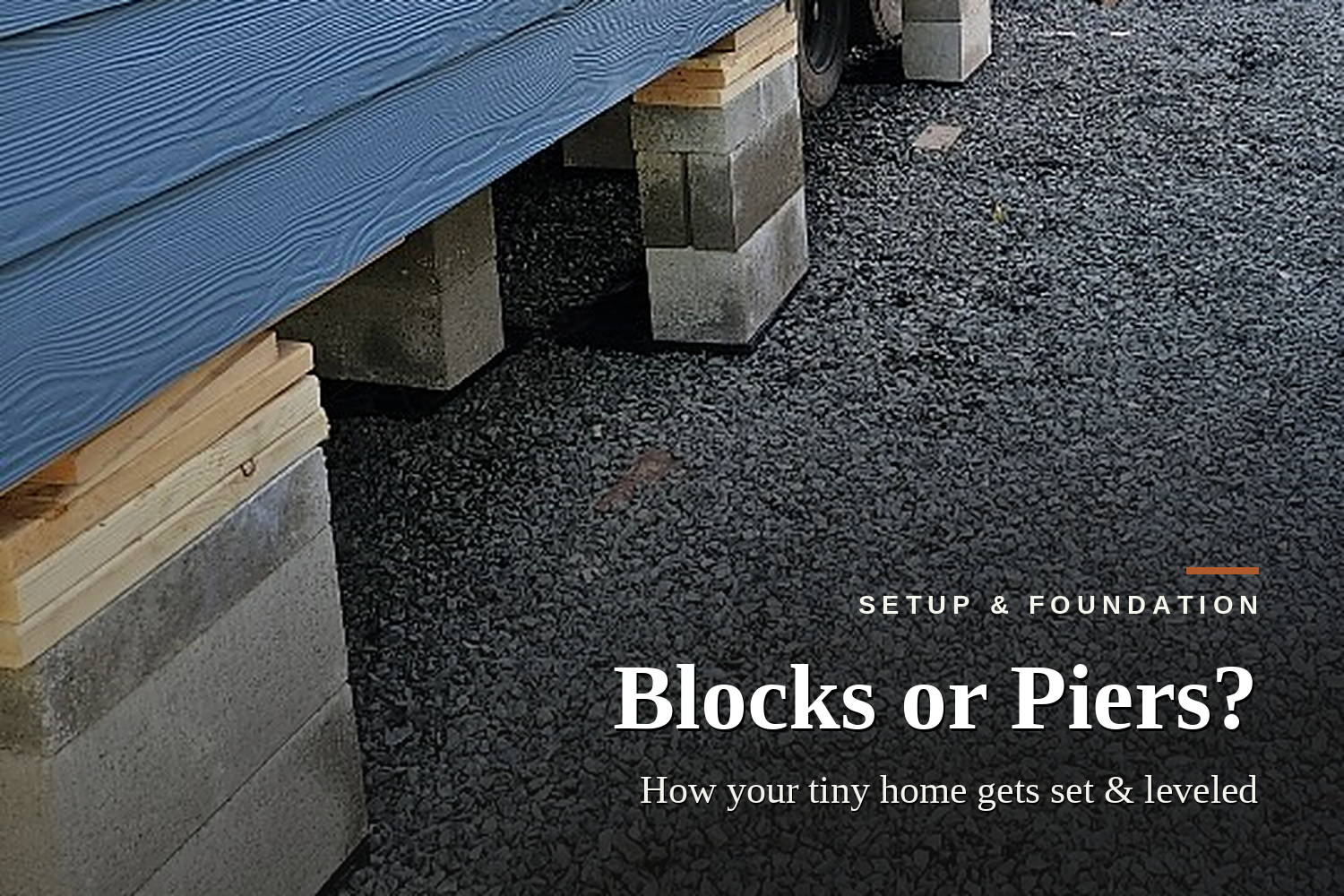 Blocks or Piers? How a Park Model Tiny Home Is Set &amp; Leveled 