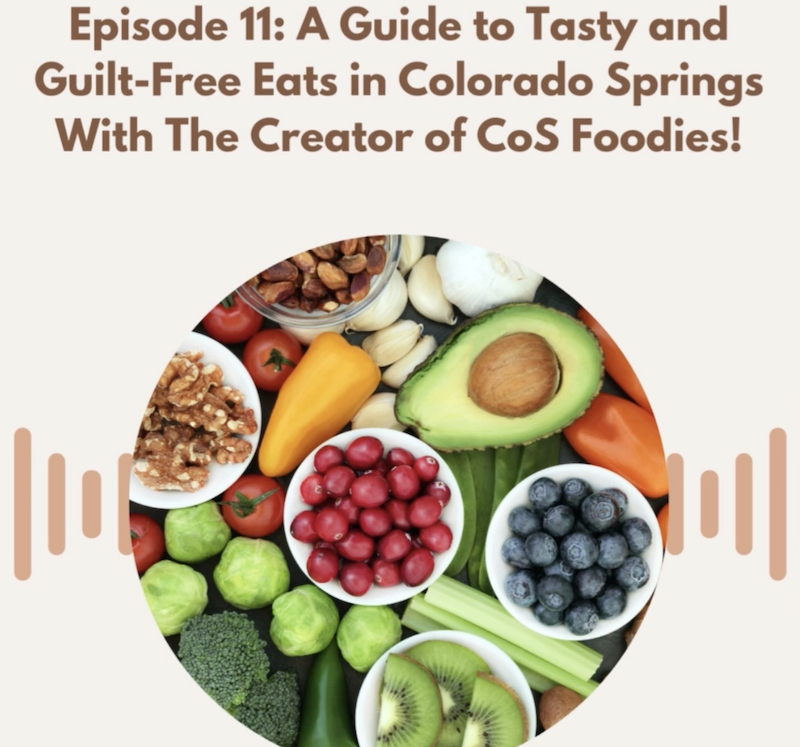 Episode 11: A Guide to Tasty and Guilt-Free Eats in Colorado Springs With The Creator of CoS Foodies!
