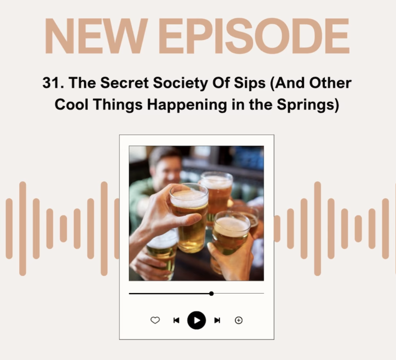 Episode 31: The Secret Society Of Sips (And Other Cool Things Happening in the Springs)