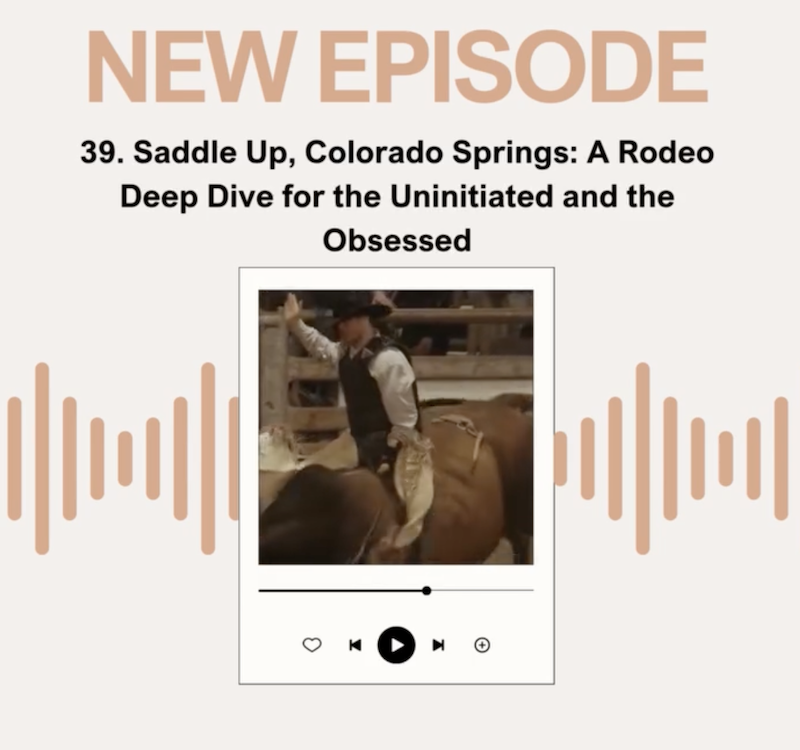 Episode 39: Saddle Up, Colorado Springs: A Rodeo Deep Dive for the Uninitiated and the Obsessed
