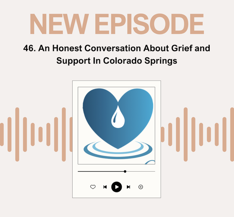 Episode 46: An Honest Conversation About Grief and Support In Colorado Springs 