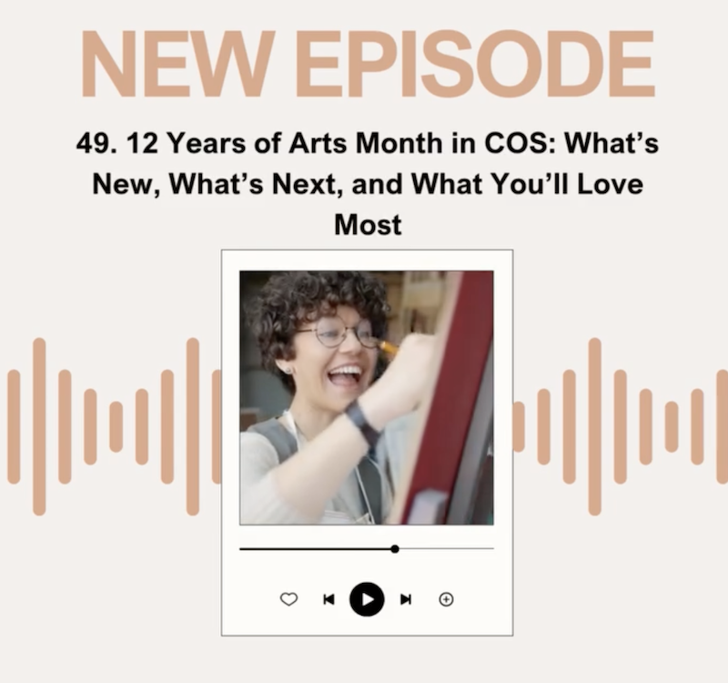 Episode 49: 12 Years of Arts Month in COS: What’s New, What’s Next, and What You’ll Love Most