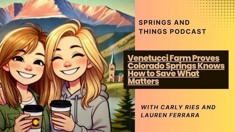 Venetucci Farm Proves Colorado Springs Knows How to Save What Matters