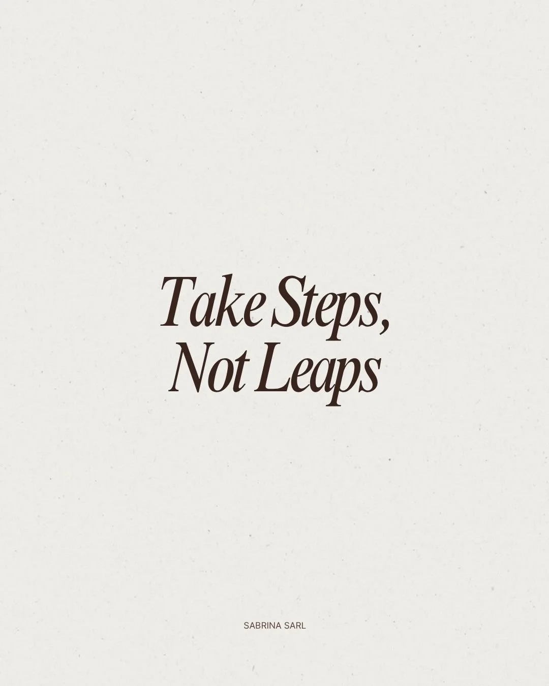 There&rsquo;s often a feeling that you need to make a leap or make a big move to get things going.

But leaps can feel overwhelming.
They carry pressure, expectation and a fear of getting it wrong.

So instead, you do nothing.

Steps tend to work dif
