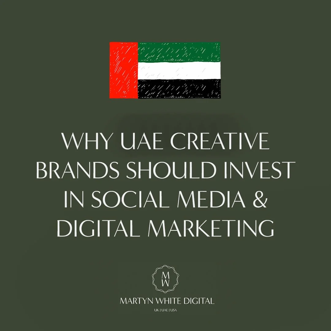 Why UAE Creative Brands Should Invest in Social Media & Digital Marketing — And Why a Boutique Agency Like Martyn White Digital Is the Right Choice