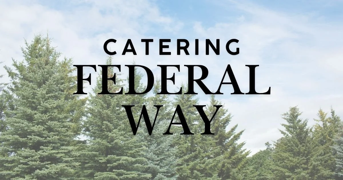 Catering Federal Way: Your Complete Guide to Stress-Free Events
