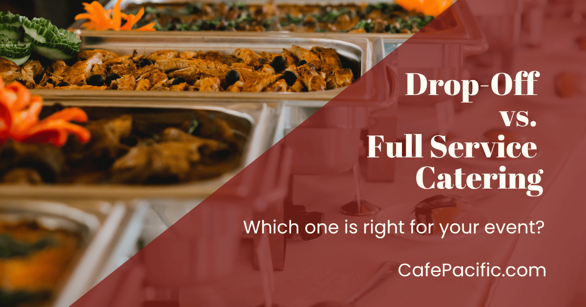 Drop-Off vs. Full-Service Catering: Which Is Right for Your Corporate Event?