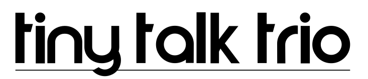 Tiny Talk Trio