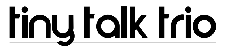 Tiny Talk Trio