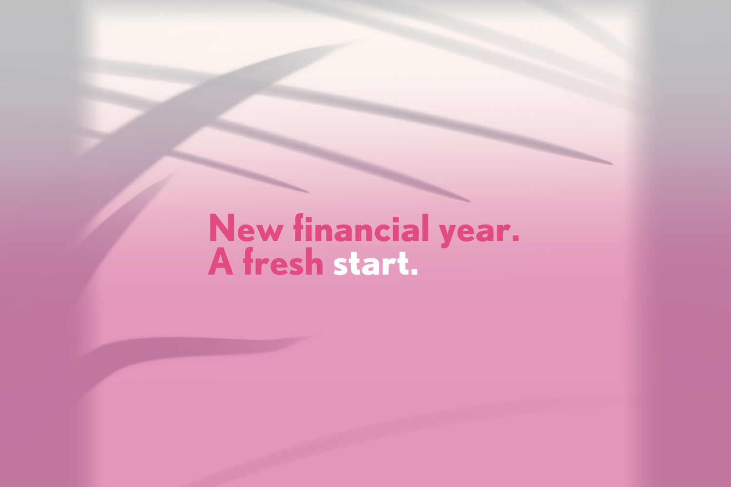 Start Fresh: What You Can Do Differently This Financial Year