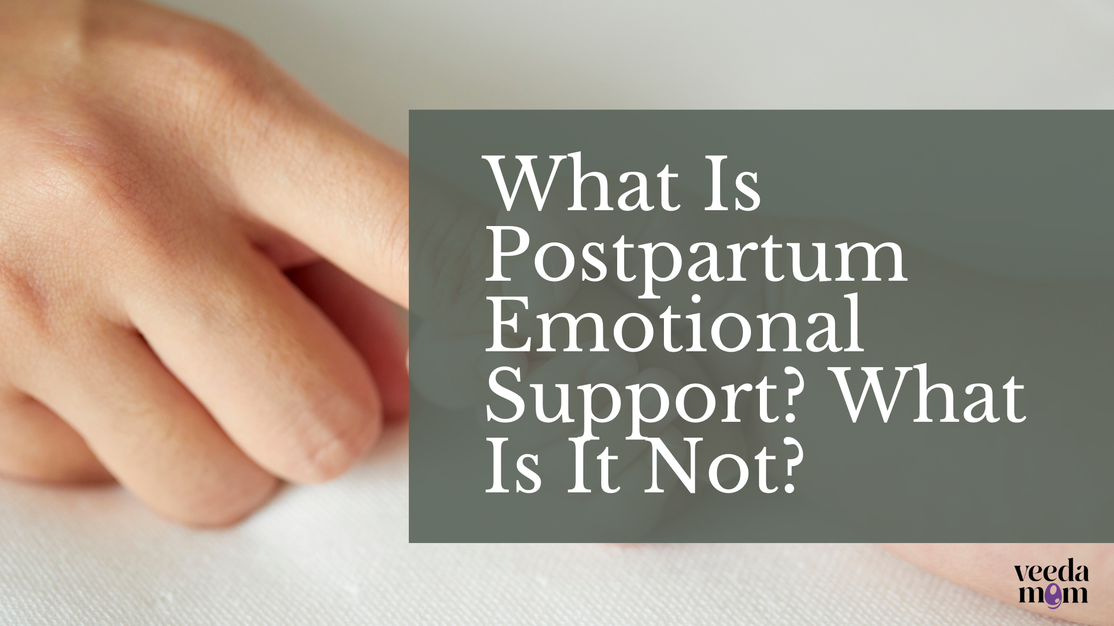 What Is Postpartum Emotional Support? What Is It Not?