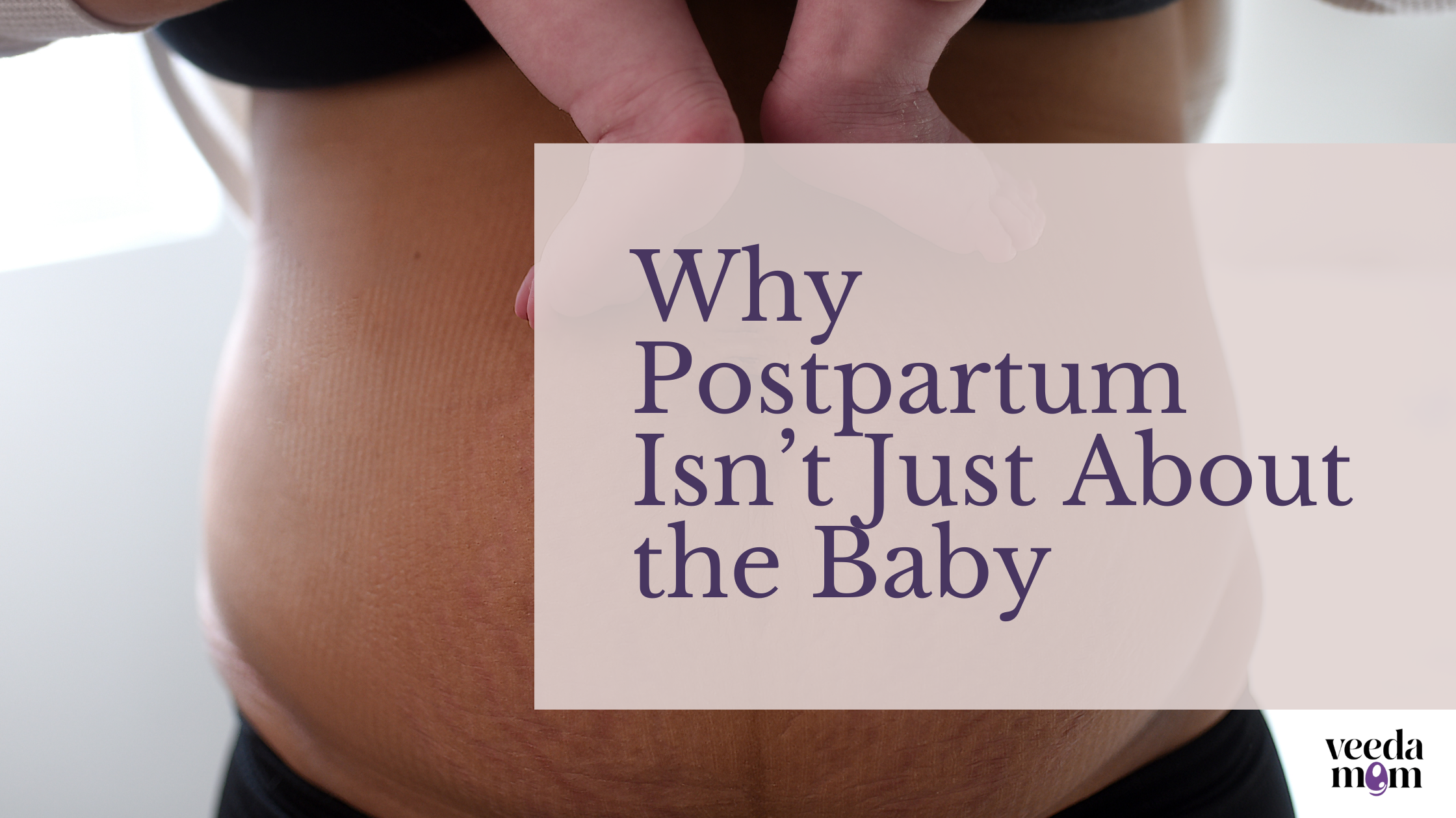 Why Postpartum Isn’t Just About the Baby