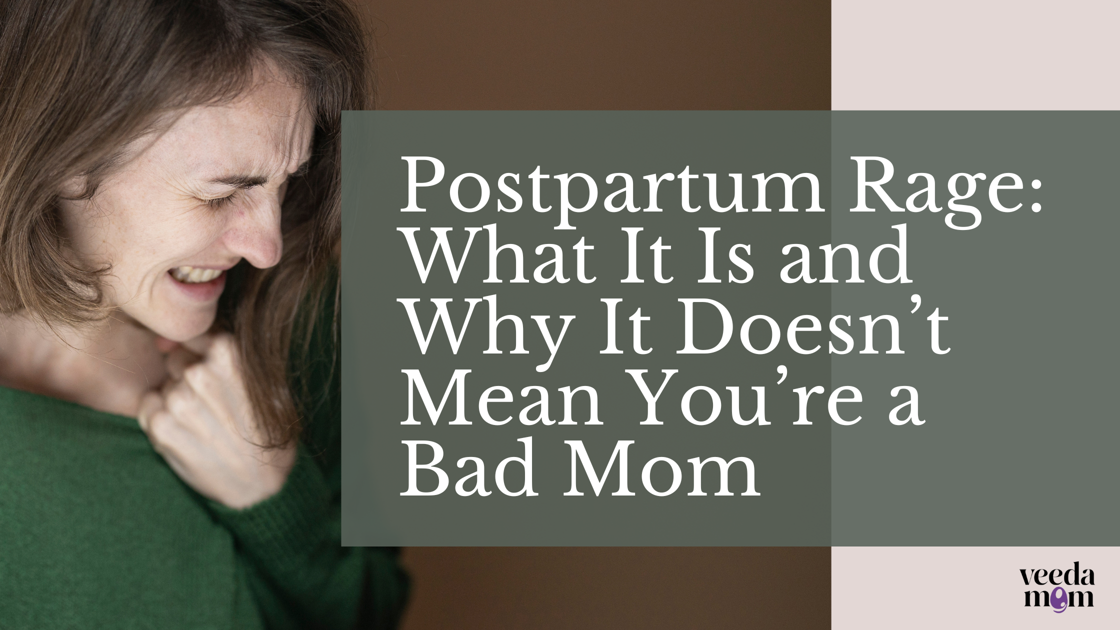 Postpartum Rage: What It Is and Why It Doesn’t Mean You’re a Bad Mom