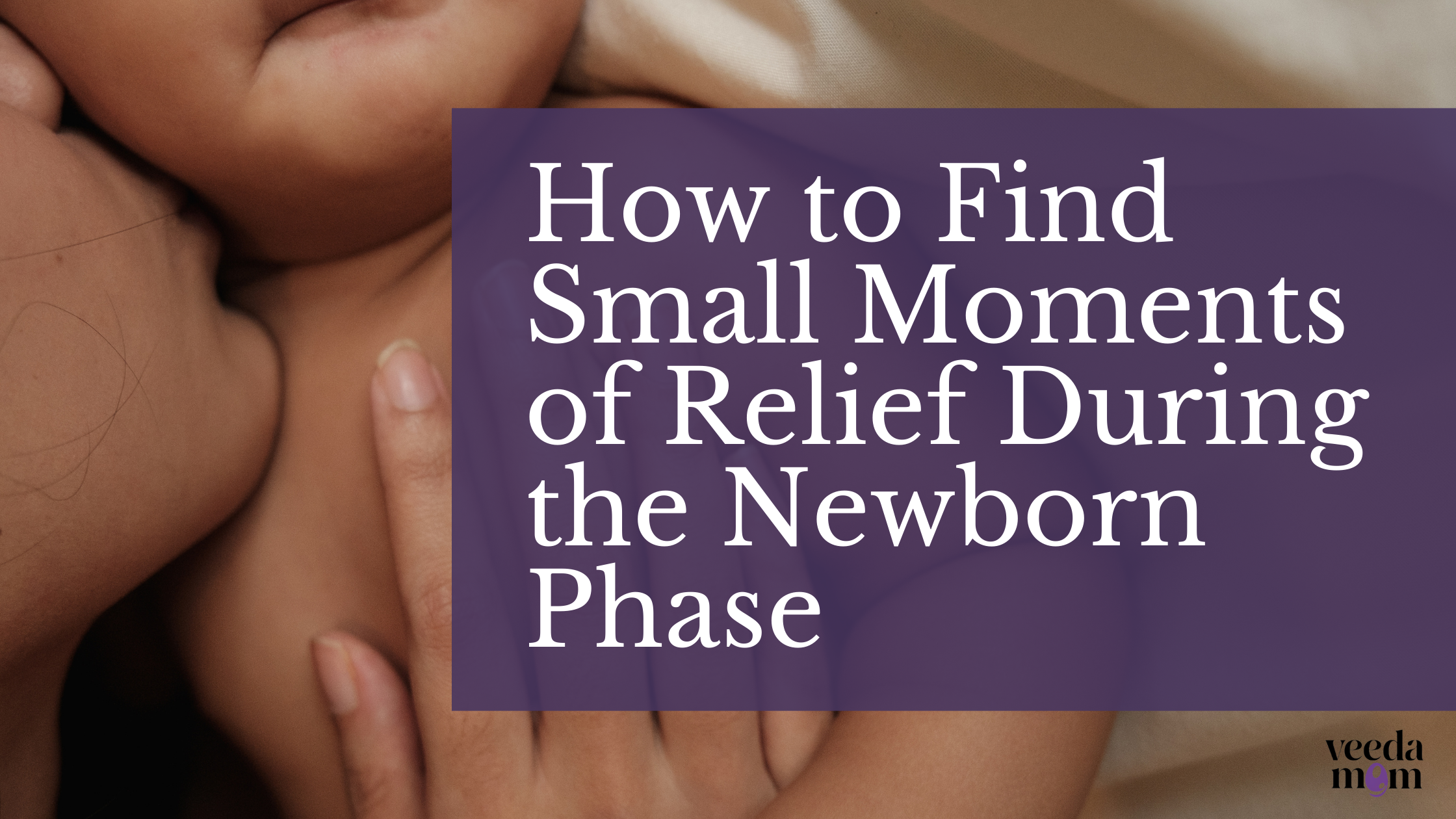 How to Find Small Moments of Relief During the Newborn Phase
